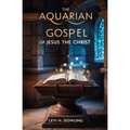 The Aquarian Gospel of Jesus the Christ