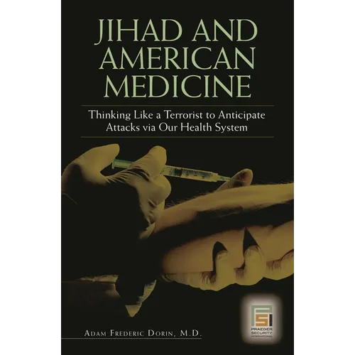 Jihad and American Medicine: Thinking Like a Terrorist to Anticipate Attacks Via Our Health System