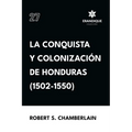 La conquista y colonización de Honduras (1502-1550)