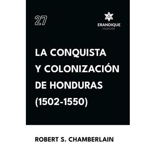 La conquista y colonización de Honduras (1502-1550)