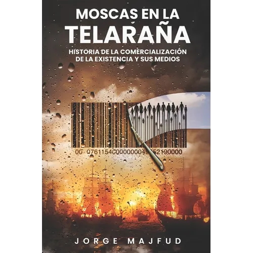 Moscas en la telaraña: Historia de la comercialización de la existencia―y sus medios