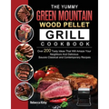 The Yummy Green Mountain Wood Pellet Grill Cookbook: Over 200 Tasty Ideas That Will Amaze Your Neighbors And Delicious Sauces Classical and Contempora