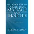 Don't Sell Yourself Short Manage Your Thoughts: 10 Tips for Success