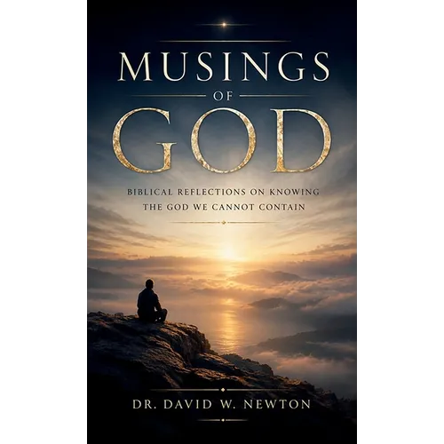 Musings of God, Biblical Reflections on Knowing the God We Cannot Contain
