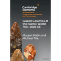 Glazed Ceramics of the Islamic World 700-1600 CE