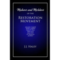 Makers and Molders of the Restoration Movement: Alexander Campbell, Thomas Campbell, Barton W. Stone, Walter Scott, Isaac Errett, J.W. Mcgarvey, and M
