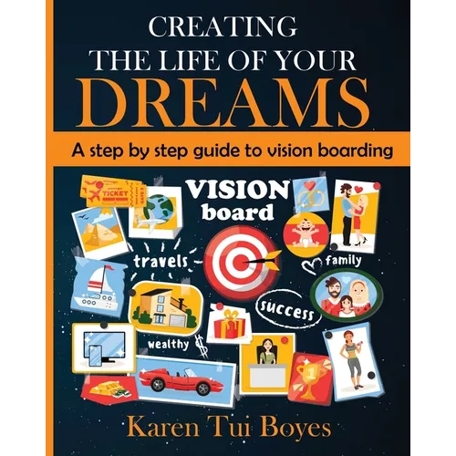 Creating The Life Of Your Dreams: A step by step guide to vision boarding