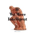IF We Were Intelligent