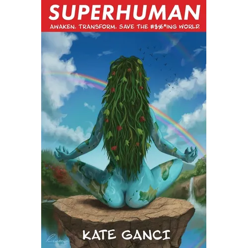 Superhuman: Awaken. Transform. Save the #$%*ing World.