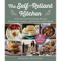 The Self-Reliant Kitchen: From-Scratch Sourdough Breads, Homemade Cheese, and Farm-To-Table Meals