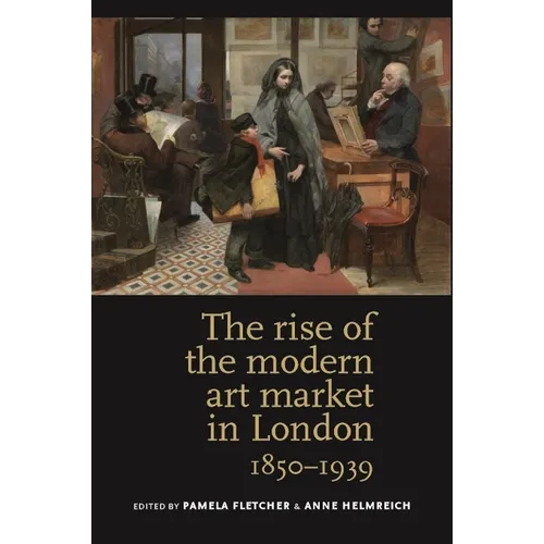 The Rise of the Modern Art Market in London: 1850-1939