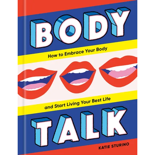 Body Talk: How to Embrace Your Body and Start Living Your Best Life