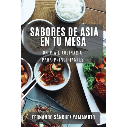 Sabores de Asia en Tu Mesa: Un Viaje Culinario para Principiantes