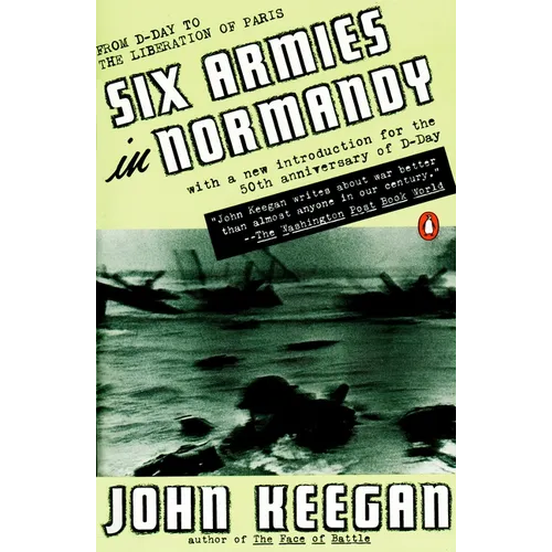Six Armies in Normandy: From D-Day to the Liberation of Paris; June 6 - Aug. 5, 1944; Revised