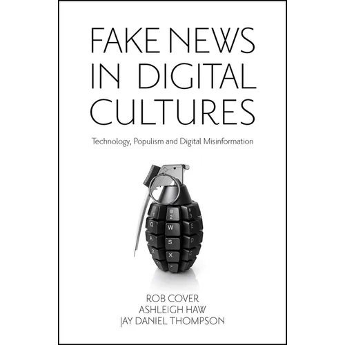Fake News in Digital Cultures: Technology, Populism and Digital Misinformation