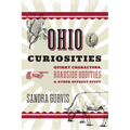 Ohio Curiosities: Quirky Characters, Roadside Oddities & Other Offbeat Stuff