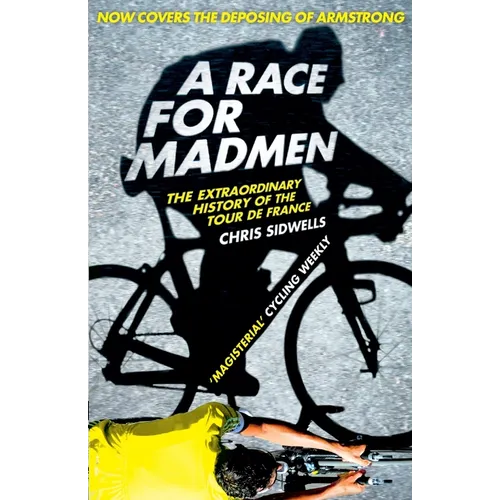 A Race for Madmen: A History of the Tour de France