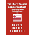 The Liberty Seekers An American Saga: A History of the Hughes Family and Fortune