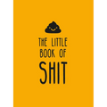 The Little Book of Shit: A Celebration of Everybody's Favorite Expletive