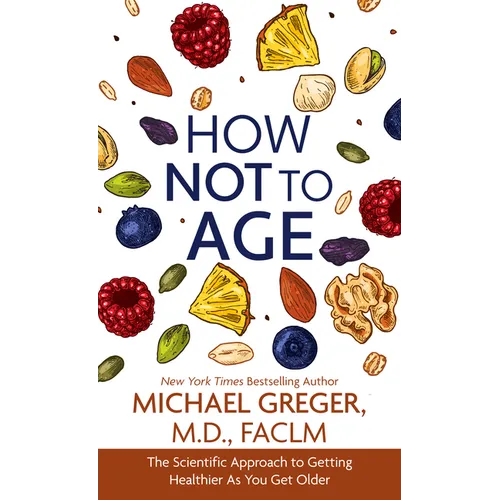 How Not to Age: The Scientific Approach to Getting Healthier as You Get Older