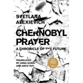 Chernobyl Prayer: A Chronicle of the Future