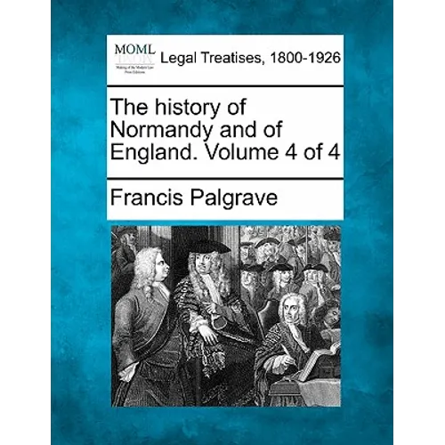 The history of Normandy and of England. Volume 4 of 4