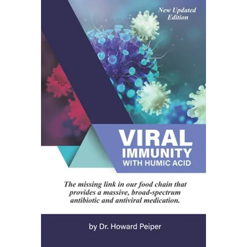 Viral Immunity with Humic Acid: The Missing Link in our Food Chain that Provides a Massive Broad Spectrum Antibiotic and Anti-Viral Medication