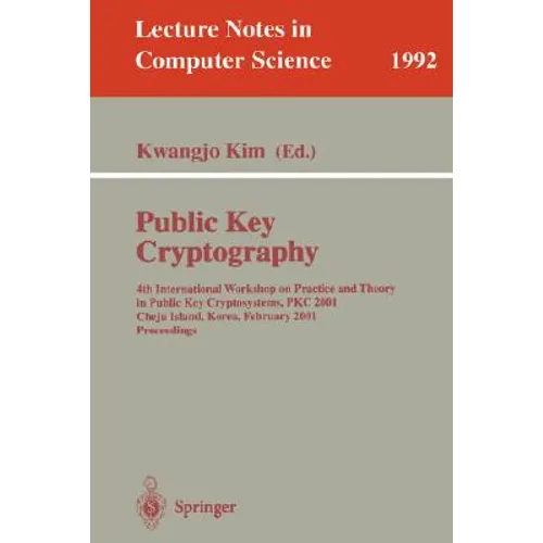 Public Key Cryptography: 4th International Workshop on Practice and Theory in Public Key Cryptosystems, Pkc 2001, Cheju Island, Korea, February 13-15,