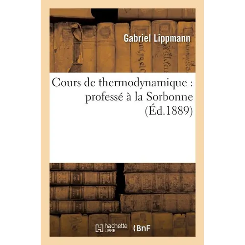 Cours de Thermodynamique: Professé À La Sorbonne