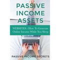 Passive Income Assets: Websites - How To Generate Online Income While You Sleep