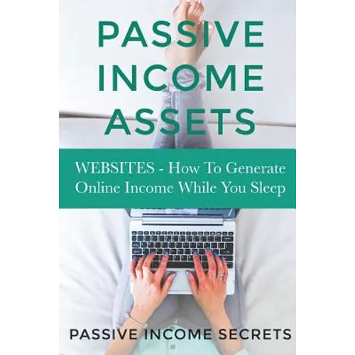Passive Income Assets: Websites - How To Generate Online Income While You Sleep