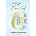 A Gift From God: The Story of Our Son Jonathan