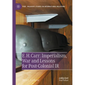E. H. Carr: Imperialism, War and Lessons for Post-Colonial IR
