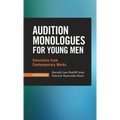 Audition Monologues for Young Men: Selections from Contemporary Works