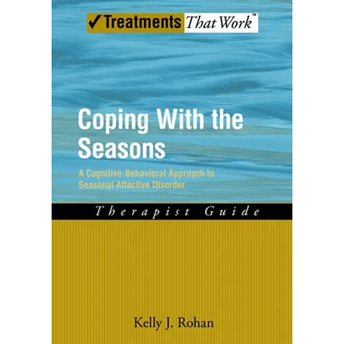 Coping with the Seasons: A Cognitive Behavioral Approach to Seasonal Affective Disorder, Therapist Guide