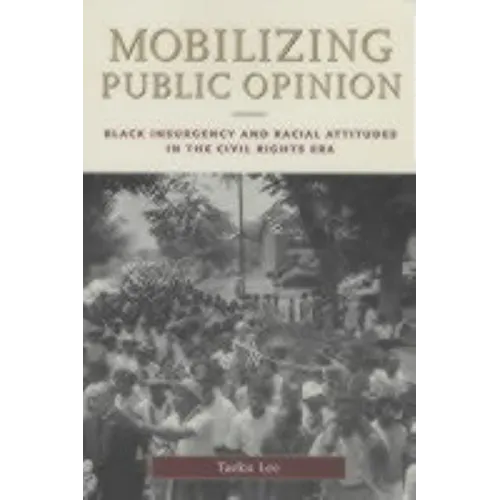 Mobilizing Public Opinion: Black Insurgency and Racial Attitudes in the Civil Rights Era