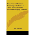 Principles of Political Economy with Some of Their Applications to Social Philosophy Part One