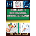 From Managing to Conquering Exocrine Pancreatic Insufficiencey: Expert guide to Understanding EPI Causes, Decoding Symptoms, and Navigating Treatment
