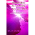 5 Simple Steps To Manifesting Your Life Partner: Featuring the work of Marisa Peer Alison Armsrong and Christie Marie Sheldon