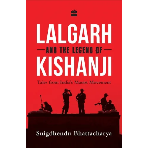 Lalgarh and the Legend of Kishanji: Tales from India's Maoist Movement