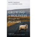 Growing in Holiness Through the Psalms: Insights from Charles Spurgeon's Treasury of David