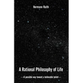 A Rational Philosophy of Life: A Possible Way, Toward a Believable Belief
