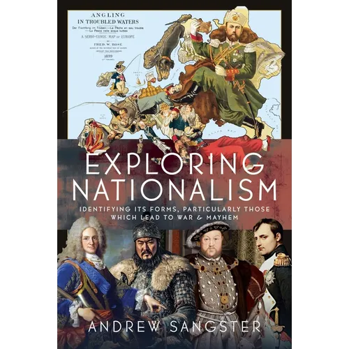Exploring Nationalism: Identifying Its Forms, Particularly Those Which Lead to War and Mayhem - Hardcover