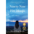 Ninety-Nine Fire Hoops: A Memoir