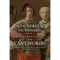 The Scoundrel's Dictionary, or an Explanation of the Cant Words Used by the Thieves, House-Breakers, Street-Robbers and Pick-Pockets about Town