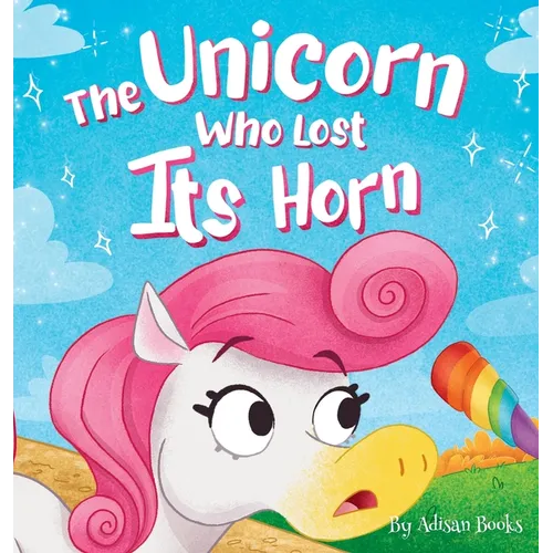 The Unicorn Who Lost Its Horn: A Tale of How to Catch and Spread Kindness