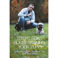 Steps For Housetraining Your Puppy: A Beginner's Guide For House Train Your Boxer Puppy: Puppy Toilet Training And House Training