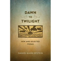 Dawn to Twilight: New and Selected Poems