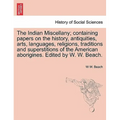The Indian Miscellany; containing papers on the history, antiquities, arts, languages, religions, traditions and superstitions of the American aborigi