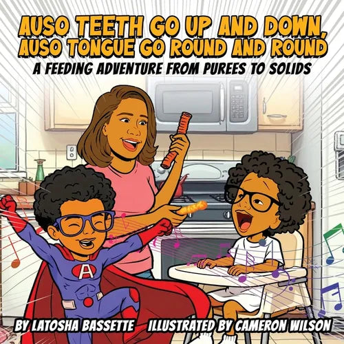 Auso Teeth Go Up and Down, Auso Tongue Go Round and Round A Feeding Adventure from Purees to Solids